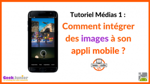 Tuto Médias Images - Applis mobiles - Teen-Code