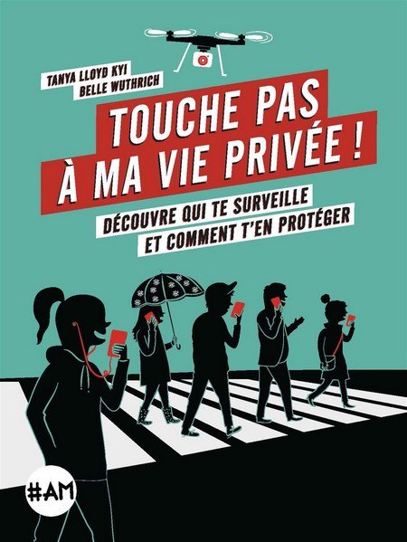 Touche pas à ma vie privée !: Découvre qui te surveille et comment t'en protéger