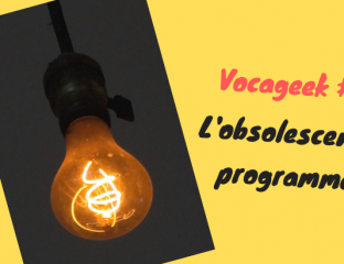Vocageek #2 : c’est quoi l’obsolescence programmée ?