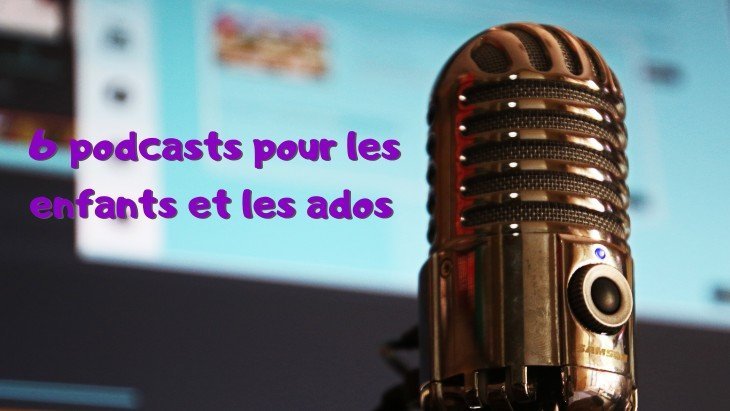 6 podcasts pour les enfants et les ados