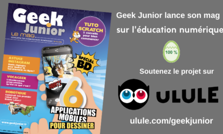 Notre magazine Geek Junior est financé sur Ulule ! La campagne continue !