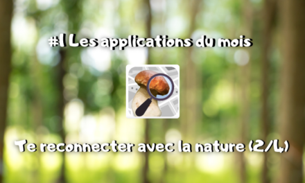Les applications du mois : te reconnecter avec la nature : Champignouf (2/4) #1