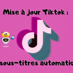 La grande nouveauté Tiktok : l’ajout des sous-titres automatiques