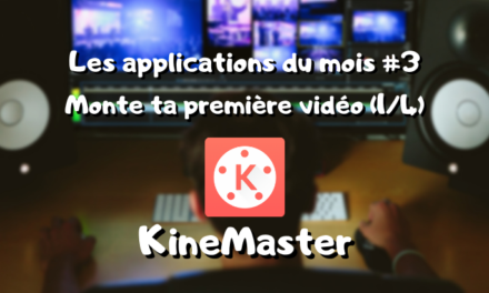 Les app du mois, monte ta première vidéo : KineMaster (1/4) #3