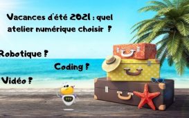 Vacances d'été 2021 quel atelier numérique choisir (coding, robotique, vidéo...)