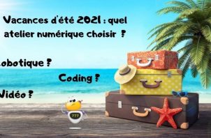 Vacances d'été 2021 quel atelier numérique choisir (coding, robotique, vidéo...)