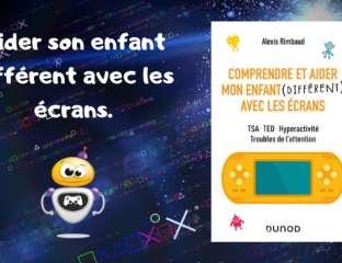 « Comprendre et aider mon enfant (différent) avec les écrans »