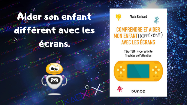 « Comprendre et aider mon enfant (différent) avec les écrans »