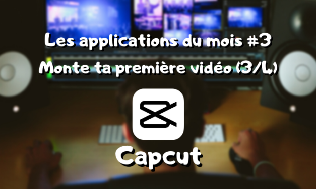Les app du mois, montage vidéo : Capcut (3/4) #3