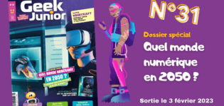 Geek Junior n°31 - février 2023