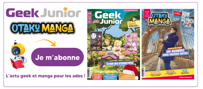Abonnez-vous à Geek Junior et Otaku Manga